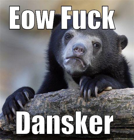 EOW FUCK  DANSKER Confession Bear