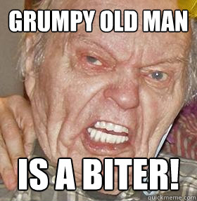 Grumpy old man Is a biter! - Grumpy old man Is a biter!  Misc