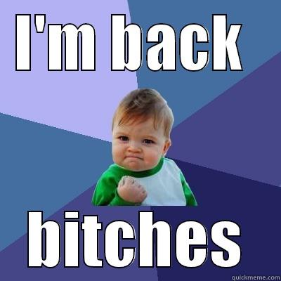I'M BACK  BITCHES Success Kid