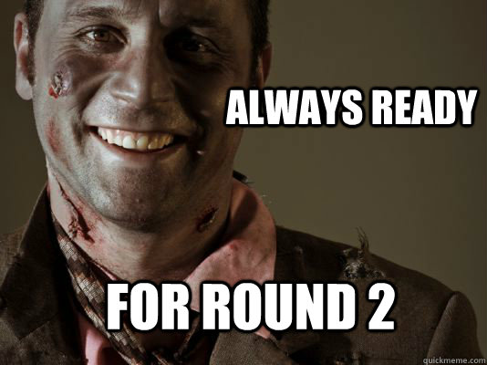 Always ready for round 2 - Always ready for round 2  Gentleman Zombie