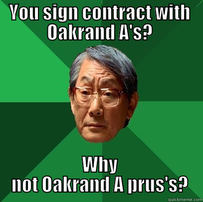 YOU SIGN CONTRACT WITH OAKRAND A'S? WHY NOT OAKRAND A PRUS'S? High Expectations Asian Father