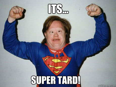 Its... Super Tard! - Its... Super Tard!  Super Tard!