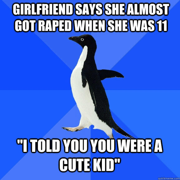 girlfriend says she almost got raped when she was 11 
