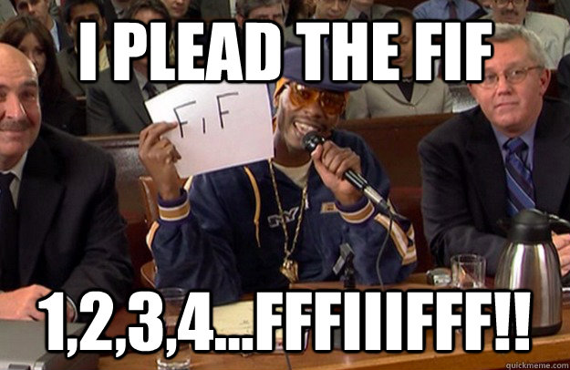 I plead the FIF 1,2,3,4...Fffiiifff!! - I plead the FIF 1,2,3,4...Fffiiifff!!  Misc