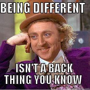BEING DIFFERENT   ISN'T A BACK THING YOU KNOW  Creepy Wonka