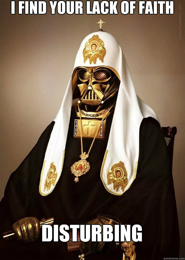 I find your lack of faith disturbing - I find your lack of faith disturbing  Pope Vader