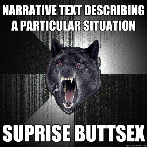 narrative text describing a particular situation Suprise buttsex  Insanity Wolf