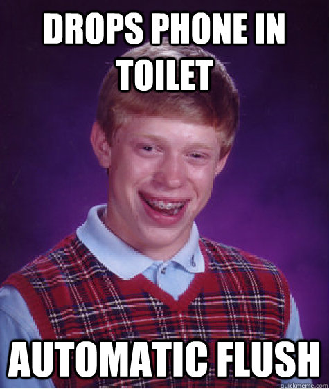 drops phone in toilet automatic flush  Bad Luck Brian