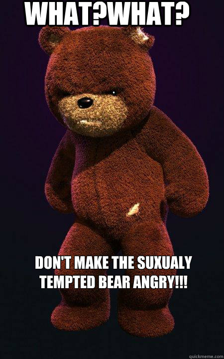 what?what? don't make the suxualy tempted bear angry!!! - what?what? don't make the suxualy tempted bear angry!!!  horny bear
