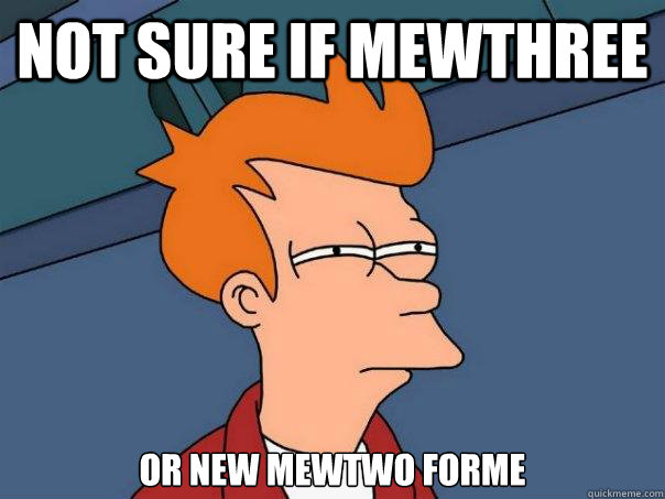 not sure if Mewthree or new Mewtwo forme  Futurama Fry