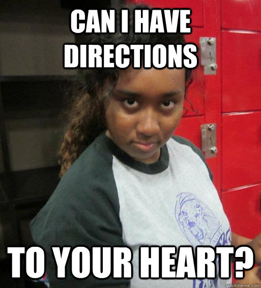 can i have directions to your heart?  