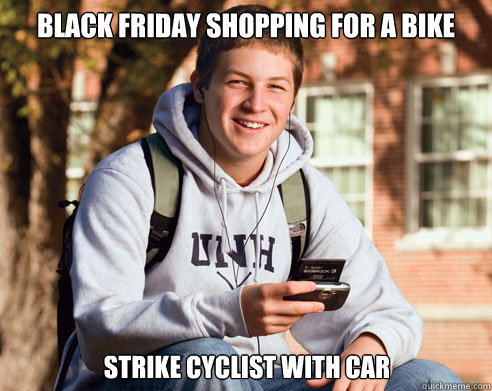 Black Friday shopping for a bike strike cyclist with car  College Freshman