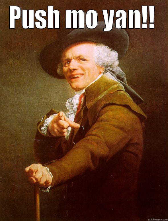 PUSH MO YAN!!  Joseph Ducreux