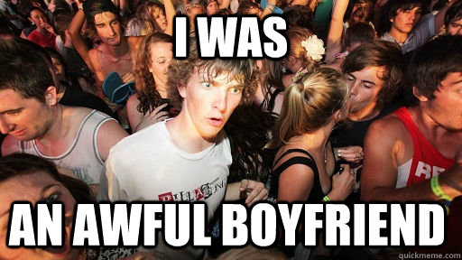 i was an awful boyfriend   Sudden Clarity Clarence