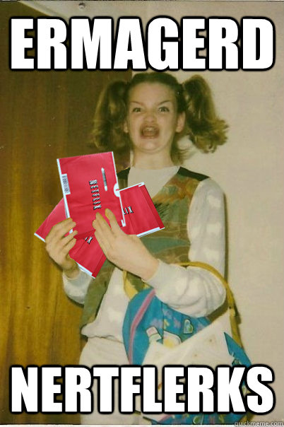 ermagerd nertflerks - ermagerd nertflerks  Nertflerks