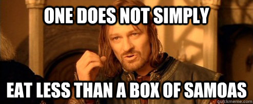 One does not simply Eat less than a box of samoas  One Does Not Simply