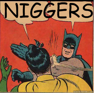 NIGGERS   Slappin Batman
