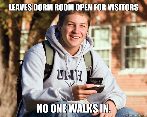 leaves dorm room open for visitors no one walks in.  College Freshman