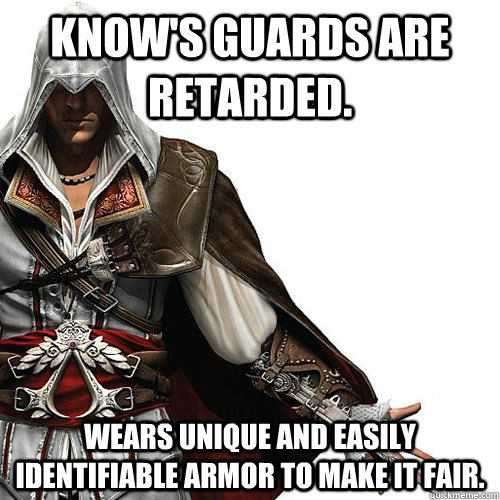 Know's guards are retarded. Wears unique and easily identifiable armor to make it fair.  