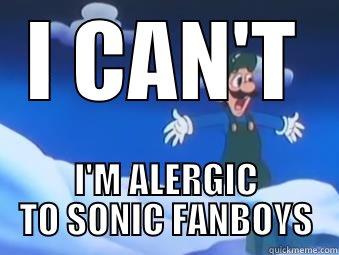 I CAN'T I'M ALERGIC TO SONIC FANBOYS Misc