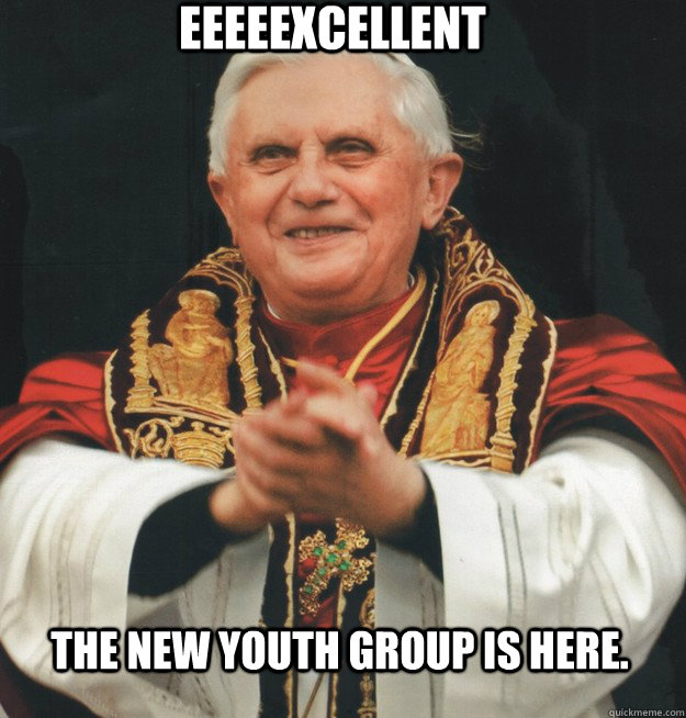 eeeeexcellent The new youth group is here.  Evil Pope