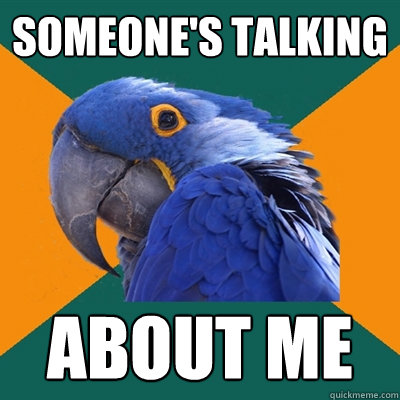 Someone's talking about me  Paranoid Parrot