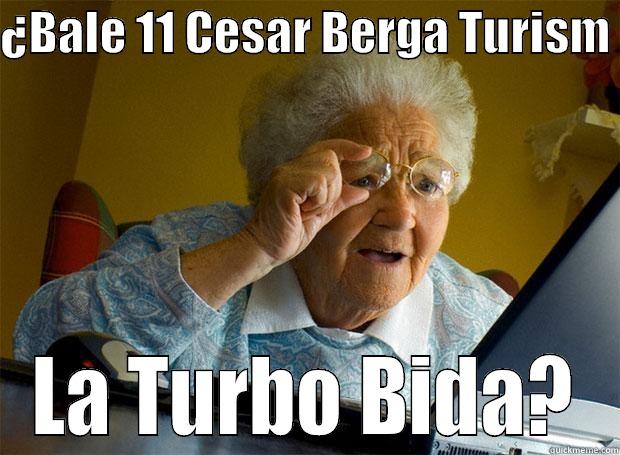 ¿BALE 11 CESAR BERGA TURISM  LA TURBO BIDA? Grandma finds the Internet