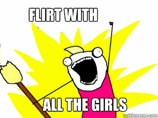 ALL THE GIRLS FLIRT WITH  All The Thigns