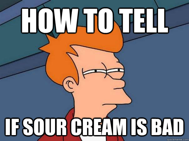 How to Tell if sour cream is bad  Futurama Fry