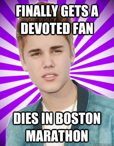 finally gets a devoted fan dies in boston marathon - finally gets a devoted fan dies in boston marathon  Justin Bieber