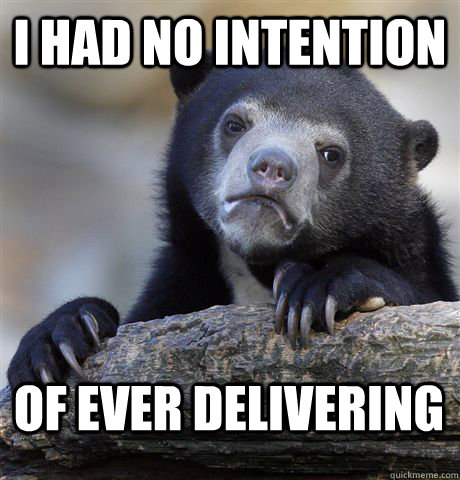 I had no intention of ever delivering  Confession Bear