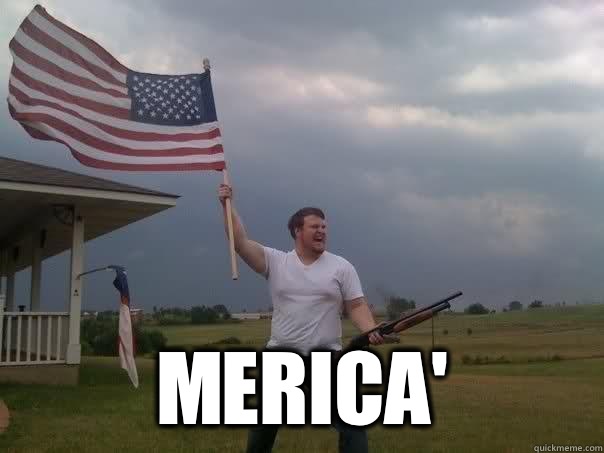  Merica'   Overly Patriotic American