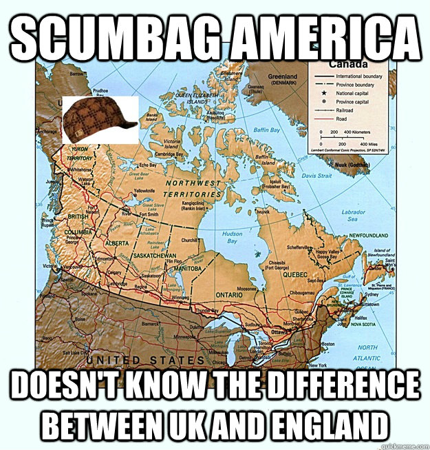 Scumbag America Doesn't know the difference between UK and England