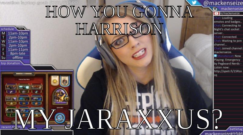 HOW YOU GONNA HARRISON MY JARAXXUS? Misc