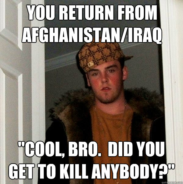 You return from Afghanistan/Iraq 