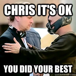 Chris it's ok You did your best   Helpful Bane