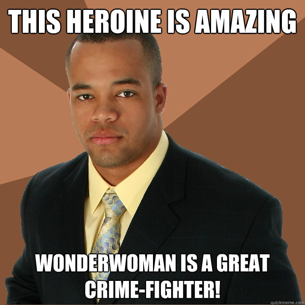 This heroine is amazing Wonderwoman is a great crime-fighter! - This heroine is amazing Wonderwoman is a great crime-fighter!  Successful Black Man