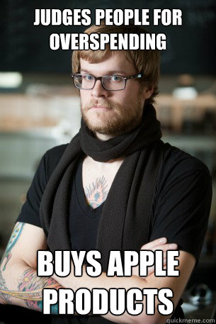 Judges people for overspending buys apple products - Judges people for overspending buys apple products  Hipster Barista