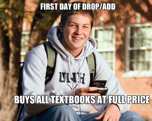 first day of drop/add buys all textbooks at full price  College Freshman