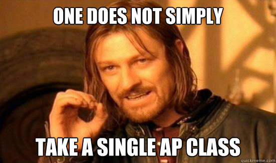One Does Not Simply Take a single AP class  Boromir