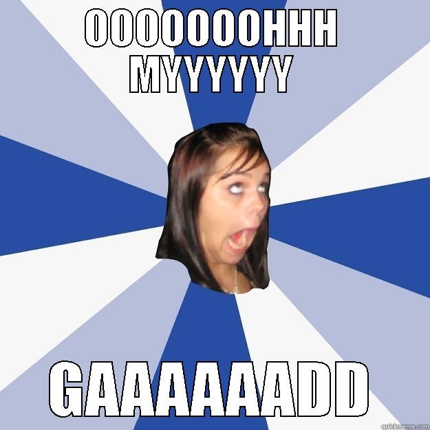 OOOOOOOHHH MYYYYYY GAAAAAADD Annoying Facebook Girl