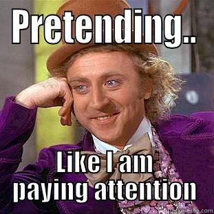 Willy Wonker - PRETENDING.. LIKE I AM PAYING ATTENTION Condescending Wonka