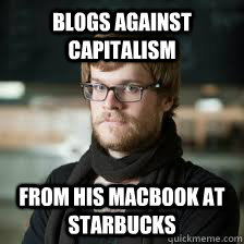 Blogs against capitalism  from his macbook at Starbucks - Blogs against capitalism  from his macbook at Starbucks  hippiecrit