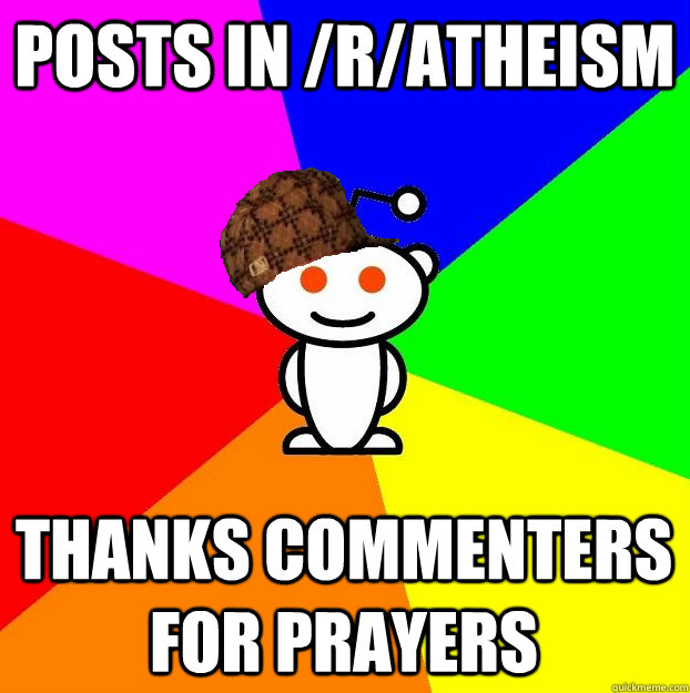 posts in /r/atheism thanks commenters for prayers  Scumbag Redditor