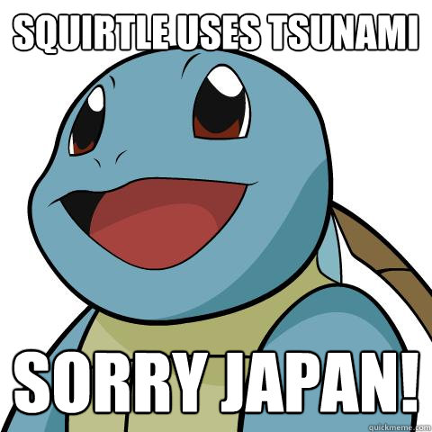 squirtle uses Tsunami sorry japan!  Squirtle