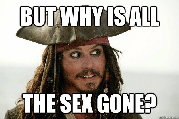 But why is all the sex gone? - But why is all the sex gone?  Misc