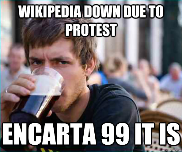 Wikipedia down due to protest Encarta 99 it is  Virgin College Senior