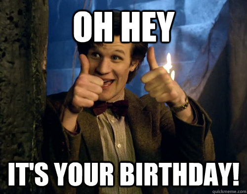 OH HEY IT'S YOUR BIRTHDAY!  Doctor Who 11