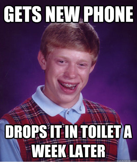 Gets new phone drops it in toilet a week later  Bad Luck Brian