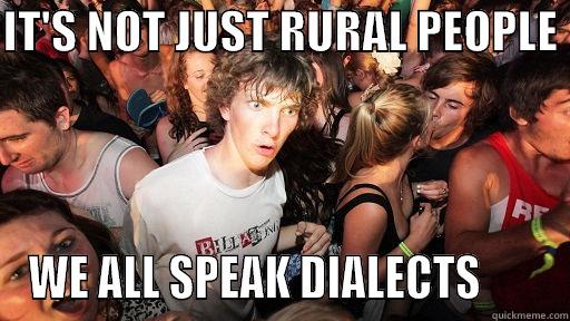 IT'S NOT JUST RURAL PEOPLE  WE ALL SPEAK DIALECTS       Sudden Clarity Clarence